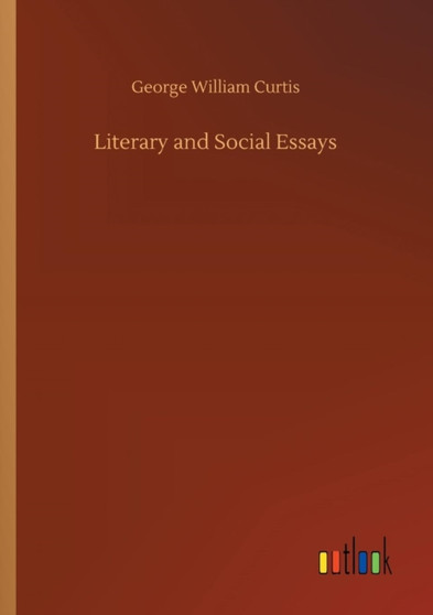 Literary and Social Essays by George William Curtis - Paperback