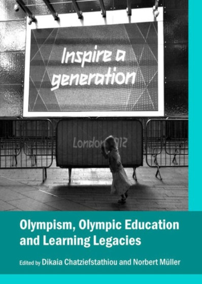 Olympism, Olympic Education and Learning Legacies by Dikaia Chatziefstathiou - Hardback
