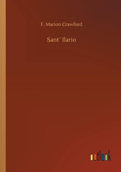 Sant Ilario by F Marion Crawford - Paperback Sant Ilario by F Marion Crawford - Paperback