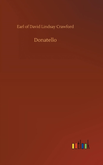 Donatello by David Lindsay Earl of Crawford - Hardback