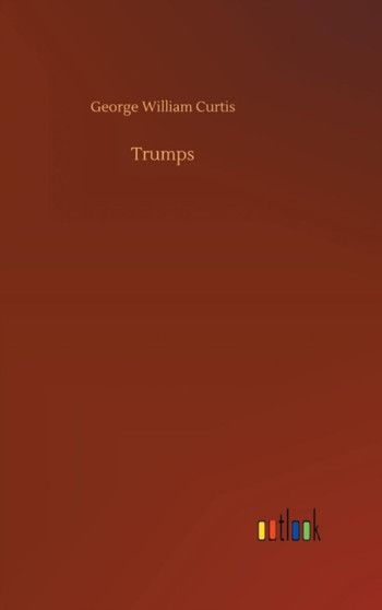 Trumps by George William Curtis - Hardback