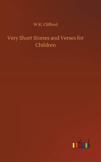Very Short Stories and Verses for Children by W K Clifford - Hardback