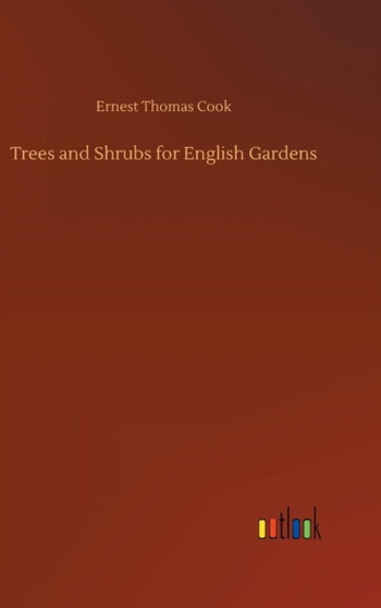 Trees and Shrubs for English Gardens by Ernest Thomas Cook - Hardback