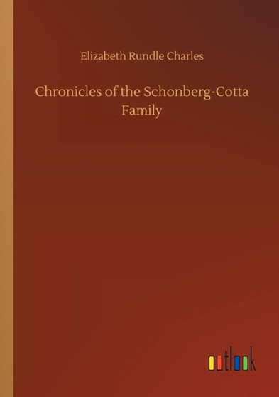 Chronicles of the Schonberg-Cotta Family by Elizabeth Rundle Charles - Paperback