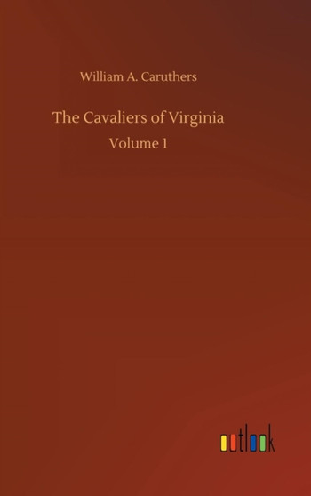 The Cavaliers of Virginia by William A Caruthers - Hardback