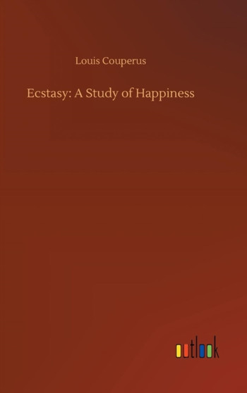 Ecstasy : A Study of Happiness by Louis Couperus - Hardback