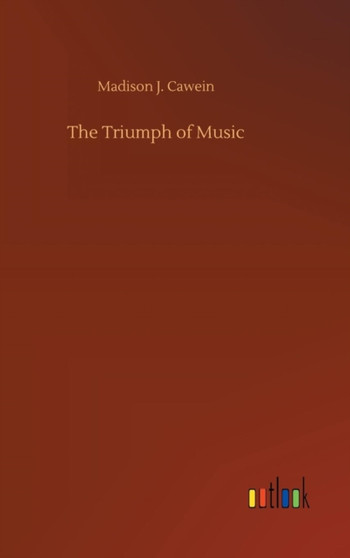 The Triumph of Music by Madison J Cawein - Hardback