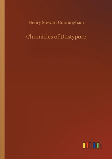 Chronicles of Dustypore by Henry Stewart Cunningham - Paperback