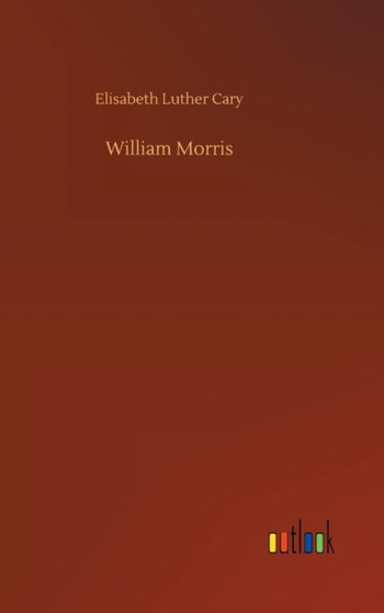 William Morris by Elisabeth Luther Cary - Hardback
