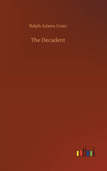 The Decadent by Ralph Adams Cram - Hardback