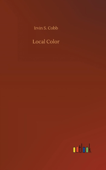 Local Color by Irvin S Cobb - Hardback