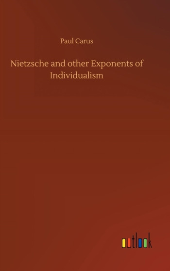 Nietzsche and Other Exponents of Individualism by Paul Carus - Hardback