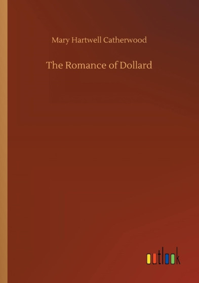 The Romance of Dollard by Mary Hartwell Catherwood - Paperback