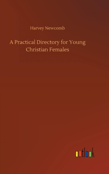 A Practical Directory for Young Christian Females by Harvey Newcomb - Hardback