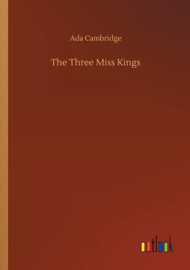 The Three Miss Kings by Ada Cambridge - Paperback