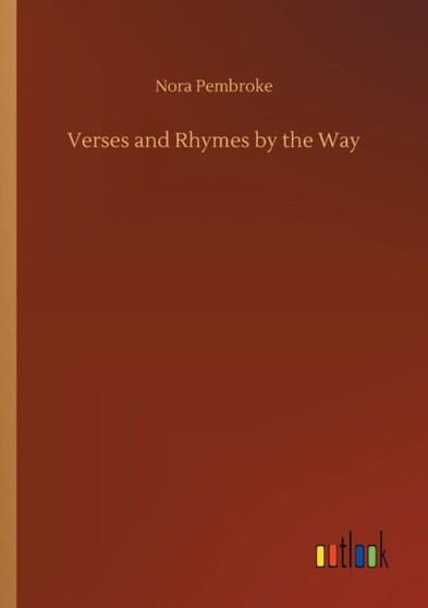 Verses and Rhymes by the Way by Nora Pembroke - Paperback