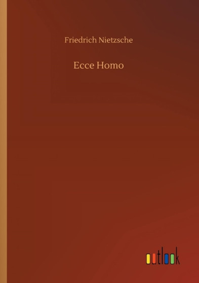 Ecce Homo by Friedrich Wilhelm Nietzsche - Paperback