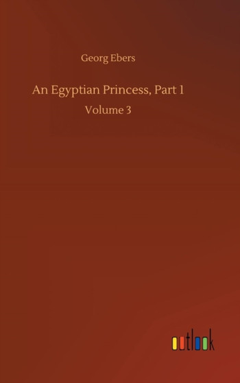 An Egyptian Princess, Part 1 by Georg Ebers - Hardback
