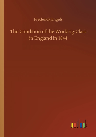 The Condition of the Working-Class in England in 1844 by Frederick Engels - Paperback