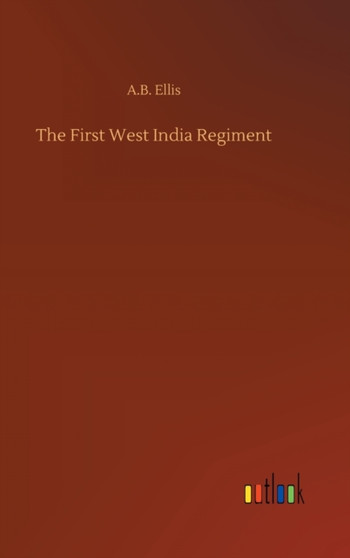 The First West India Regiment by A B Ellis - Hardback