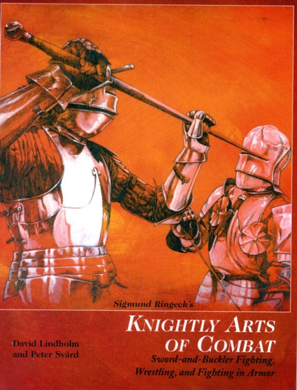 Sigmund Ringeck's Knightly Arts of Combat : Sword and Buckler Fighting, Wrestling, and Fighting in Armor by Peter Svard - Paperback