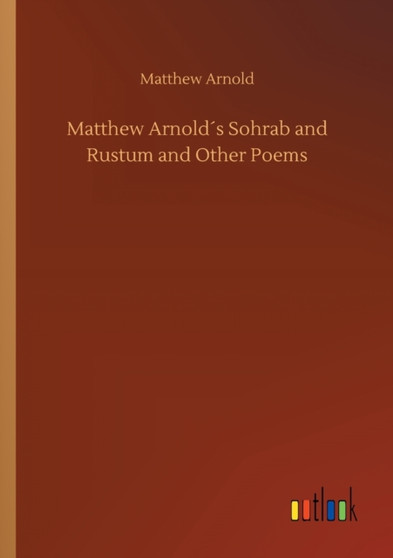Matthew Arnolds Sohrab and Rustum and Other Poems by Matthew Arnold - Paperback