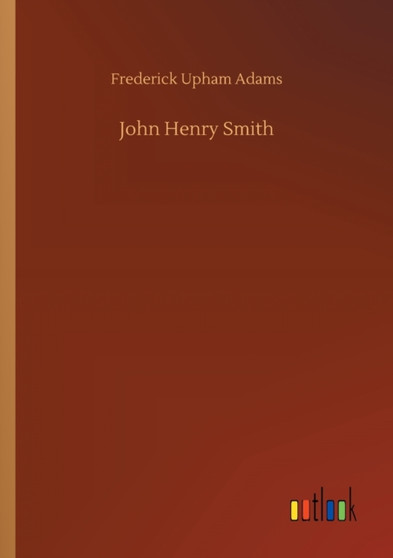 John Henry Smith by Frederick Upham Adams - Paperback