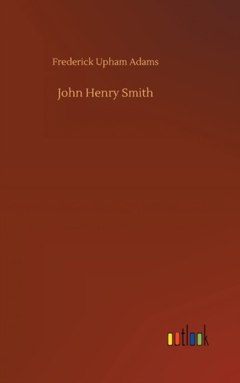 John Henry Smith by Frederick Upham Adams - Hardback