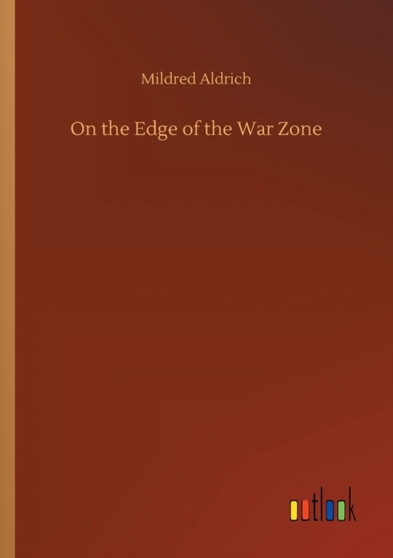 On the Edge of the War Zone by Mildred Aldrich - Paperback