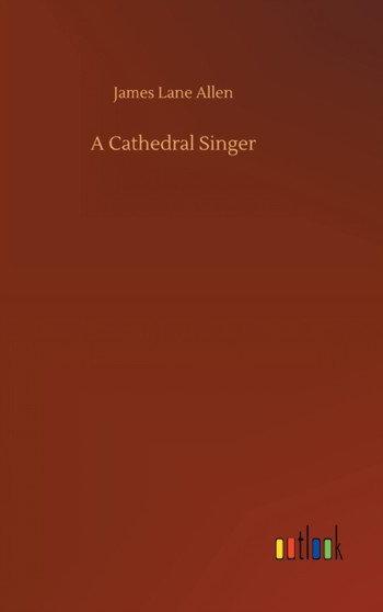 A Cathedral Singer by James Lane Allen - Hardback