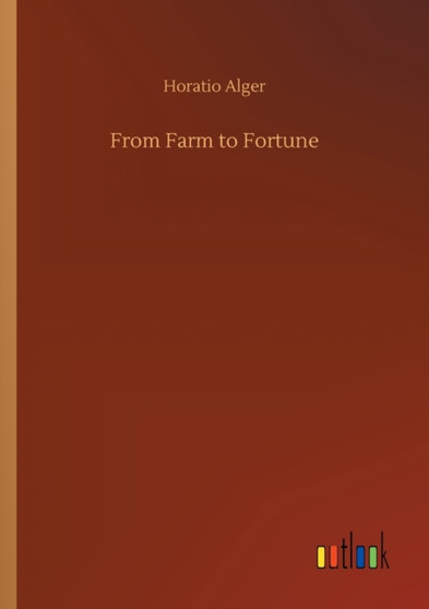 From Farm to Fortune by Horatio Alger - Paperback