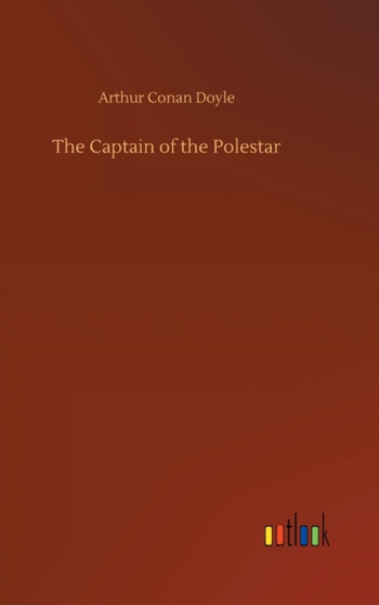 The Captain of the Polestar by Sir Arthur Conan Doyle - Hardback