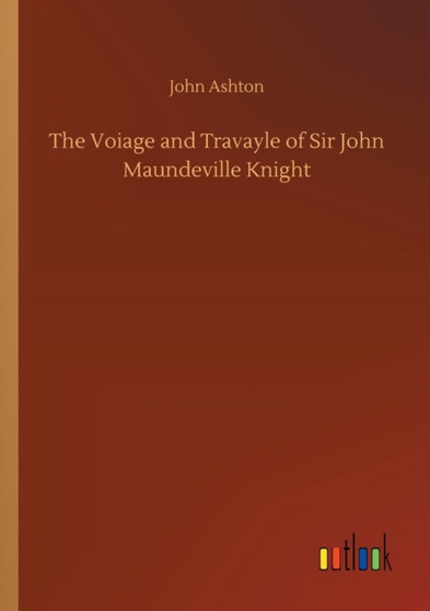 The Voiage and Travayle of Sir John Maundeville Knight by John Ashton - Paperback