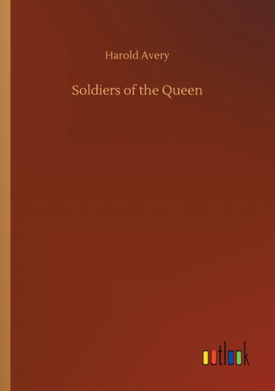 Soldiers of the Queen by Harold Avery - Paperback