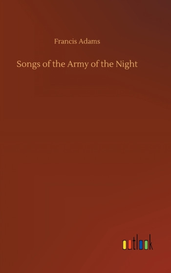 Songs of the Army of the Night by Francis Adams - Hardback