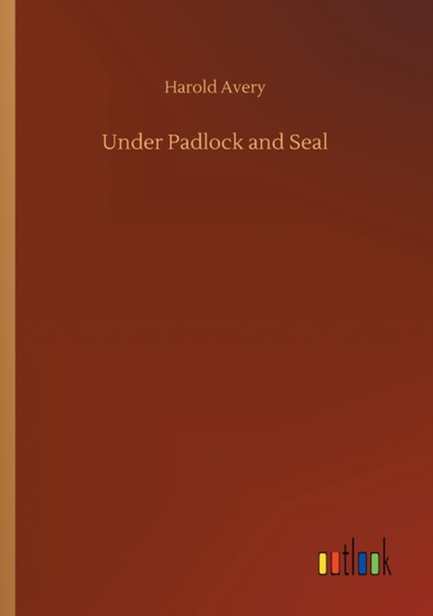 Under Padlock and Seal by Harold Avery - Paperback