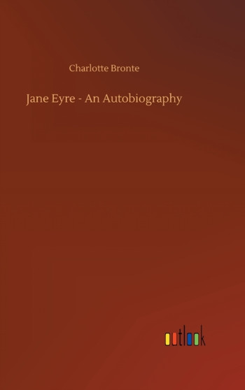 Jane Eyre - An Autobiography by Charlotte Bronte - Hardback