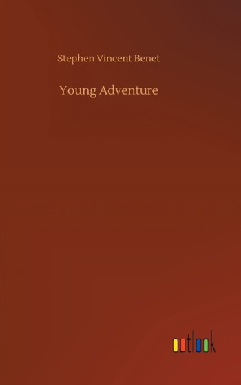 Young Adventure by Stephen Vincent Benet - Hardback