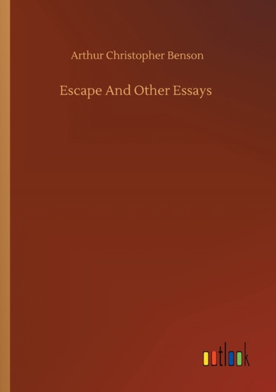 Escape And Other Essays by Arthur Christopher Benson - Paperback
