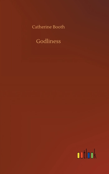 Godliness by Catherine Booth - Hardback