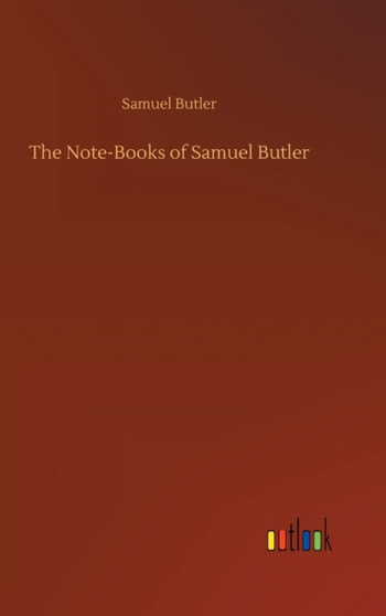 The Note-Books of Samuel Butler by Samuel Butler - Hardback