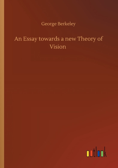 An Essay towards a new Theory of Vision by George Berkeley - Paperback