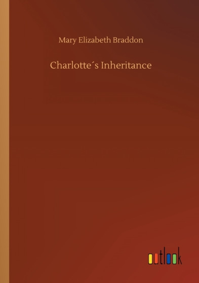 Charlottes Inheritance by Mary Elizabeth Braddon - Paperback