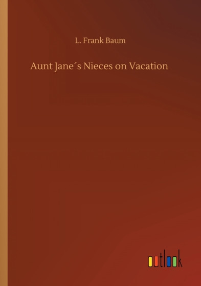 Aunt Janes Nieces on Vacation by L Frank Baum - Paperback