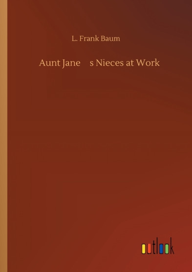 Aunt Jane's Nieces at Work by L Frank Baum - Paperback