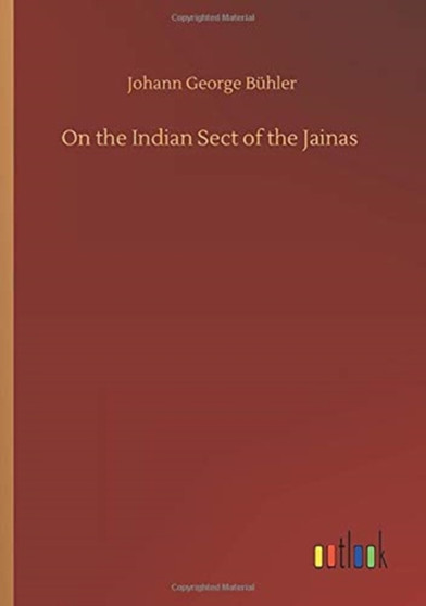 On the Indian Sect of the Jainas by Johann George Buhler - Paperback