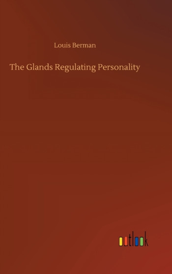 The Glands Regulating Personality by Louis Berman - Hardback