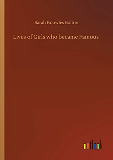 Lives of Girls who became Famous by Sarah Knowles Bolton - Paperback