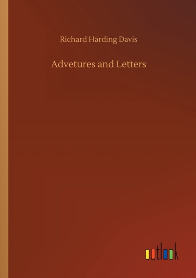 Advetures and Letters by Richard Harding Davis - Paperback