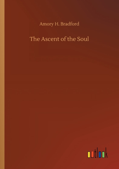 The Ascent of the Soul by Amory H Bradford - Paperback